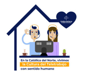En la católica del Norte vivimos la Cultura del Teletrabajo con Sentido Humano.
