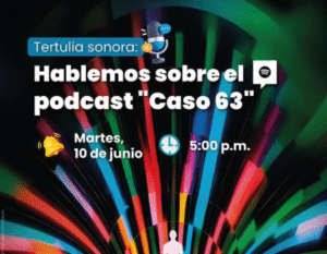 Invitación a tertulia sobre el pódcast «Caso 63»