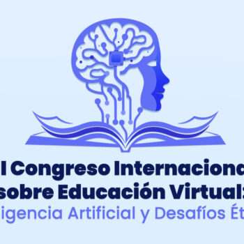 III CONGRESO INTERNACIONAL SOBRE EDUCACIÓN VIRTUAL: IA Y DESAFÍOS ÉTICOS