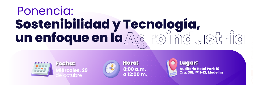Sostenibilidad y Tecnología, un enfoque en la Agroindustria